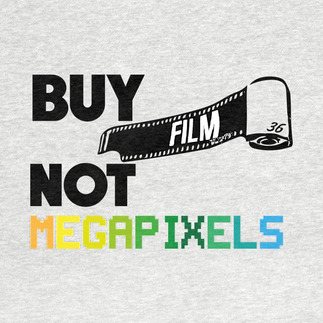 Buy Film Not Megapixels by JurassicArt